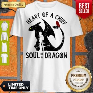 Pretty Heart Of A Chief Soul Of A Dragon Shirt