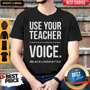 Top Use Your Teacher Voice Black Lives Matter Shirt