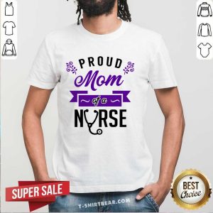 Proud Mom Of A Nurse Shirt
