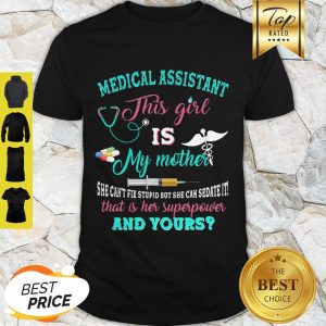 Medical Assistant This Girl Is My Mother That Is Her Superpower And Yours Shirt