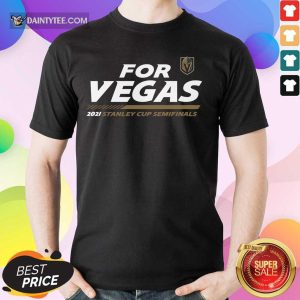 For Vegas 2021 Stanley Cup Semi Final Shirt