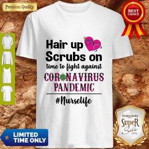 Hair Up Scrubs On Time To Light Against Coronavirus Pandemic Nurse Life Shirt