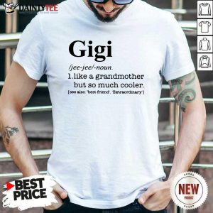 Hot Gigi I Like A Grandmother But So Much Cooler Shirt