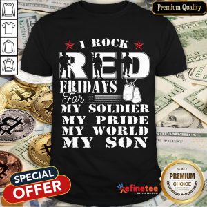 Nice I Rock Red Feidays For My Soldier My Pride My World My Son Shirt