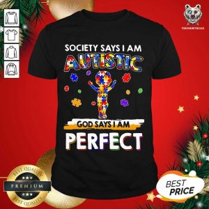 Good Society Says I Am Autism God Says I Am Perfect Shirt