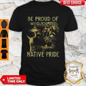 Good Wolves Be Proud Of Who You Are Native Pride Shirt