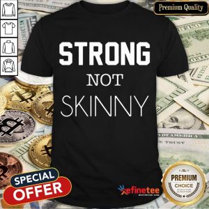Perfect Strong Not Skinny Shirt