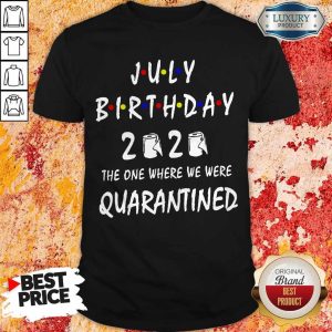 Official July Birthday 2020 The One Where We Were Quarantined Shirt