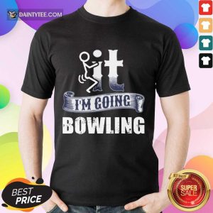 It I'm Going Bowling Shirt