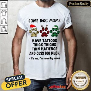 Happy Paw Dog Santa Reindeer Elf Some Dog Moms Have Tattoos Thick Thighs Christmas Shirt