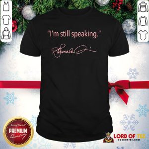 Nice I’m Still Speaking – Kamala Shirt