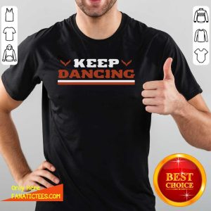Awesome Keep Dancing Shirt