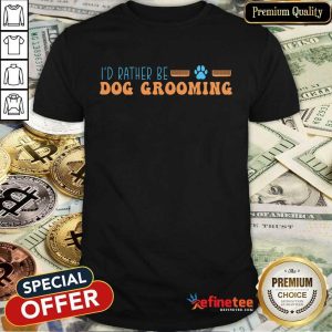 I'D Rather Be Dog Grooming Shirt