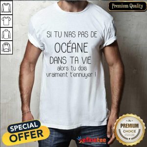Awesome Si Tu Nas Pas De Oceane Dans Ta Vie Shirt