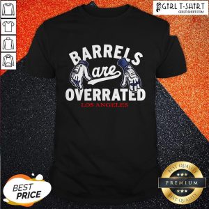 Barrels Are Overrated Los Angeles Shirt