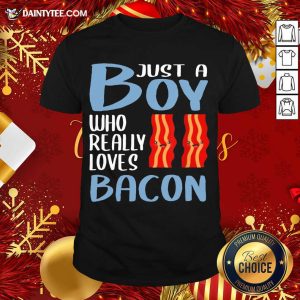 Good Bacon Just A Boy Who Really Loves Bacon Shirt