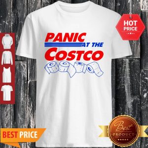 Good Toilet Paper Panic At The Costco Shirt