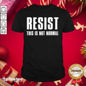 Funny Resist This Is Not Normal Trump United States Democracy Shirt