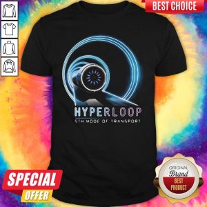 Funny Hyperloop 5th Mode Of Transport Shirt
