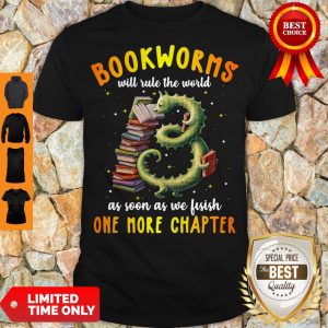 Nice Bookworms Will Rule The World As Soon As We Fisish One More Chapter Shirt
