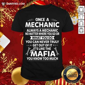 Hot One A Mechanic Always A Mechanic No Matter Where You Go Or What You Do Mafia Shirt