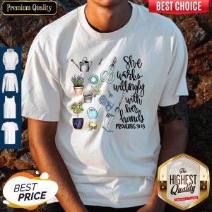Cute She Works Willingly With Her Hands Proverbs 31 13 Shirt