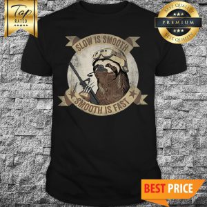 Slow Is Smooth Smooth Is Fast Sloth Shirt