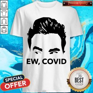 Wonderful David Schitts Ew Covid Shirt