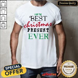 Good I Am The Best Christmas Present Ever Shirt