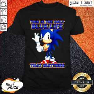 Sonic This Is The Only Blue Life That Matters Shirt