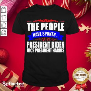Nice The People Have Spoken President Biden Vice President Harris Shirt