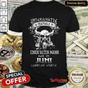 Einen Alten Mann Der Im Juni Geboren Wurde Shirt