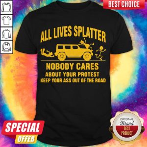 Nice All Llives Splatter Nobody Cares Shirt
