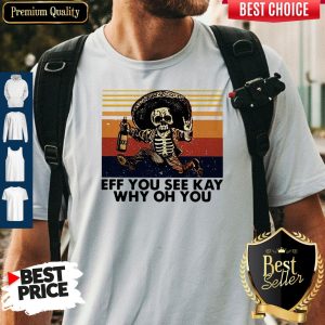 Top Skeleton Eff You See Kay Why Oh You Vintage 2020 Shirt