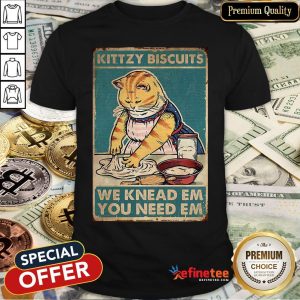 Pro Cat Kittzy Biscuits We Knead Em You Need Em Shirt