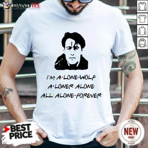 Funny I’m A Lone Wolf Alone Alone All Alone Forever Shirt