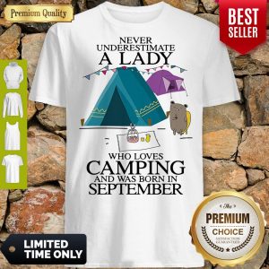 Pretty Never Underestimate A Lady Who Loves Camping And Was Born In September Shirt