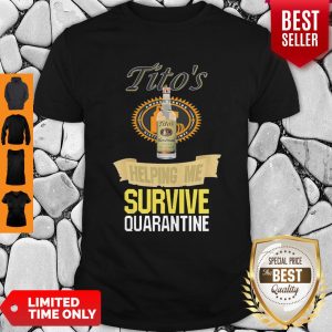 Top Tito’s Helping Me Survive Quarantine Covid-19 Shirt