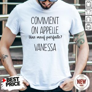Comment On Appelle Une Meuf Parfaite Vanessa Shirt
