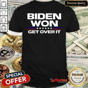 Super Nice Biden Won Get Over It Shirt