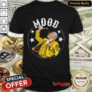 Top Mood Cinco De Mayo Shirt