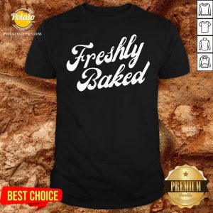 Original Freshly Baked Shirt