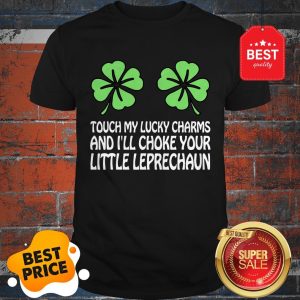 Original Touch My Lucky Charms Women Girl Dirty St Patricks Day Shirt