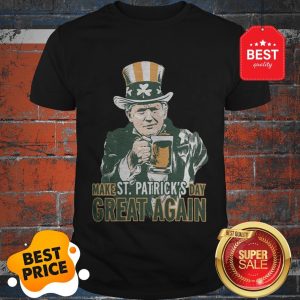 Nice Trump Lover Gifts Make St Patricks Day Great Again Men Women Shirt