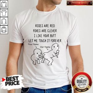 Pretty Roses Are Red Foxes Are Clever I Like Your Butt Let Me Touch It Forever Shirt