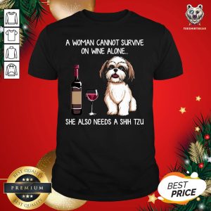 Pretty A Woman Cannot Survive On Wine Alone She Also Needs A Shih Tzu T-Shirt