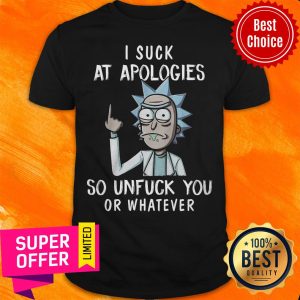 Premium I Suck At Apologies So Unfuck You Or Whatever Shirt