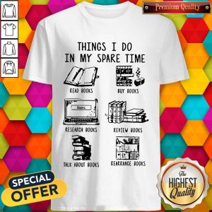 Funny Book Lovers Things I Do In My Spare Time Shirt