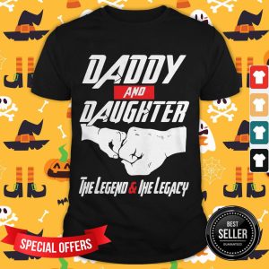 Good Daddy And Daughter The Legend And The Legacy Shirt