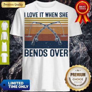 Pretty Awesome I Love It When She Bends Over Fishing Vintage Shirt